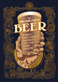 Abbildung von: The Comic Book Story of Beer - Clarkson Potter/Ten Speed