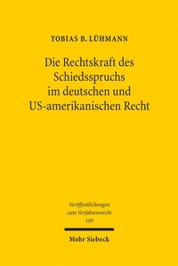 Abbildung von: Die Rechtskraft des Schiedsspruchs im deutschen und US-amerikanischen Recht - Mohr Siebeck