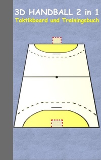 Abbildung von: 3D Handball 2 in 1 Taktikboard und Trainingsbuch - BoD - Books on Demand