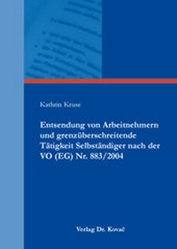 Abbildung von: Entsendung von Arbeitnehmern und grenzüberschreitende Tätigkeit Selbständiger nach der VO (EG) Nr. 883/2004 - Kovac, Dr. Verlag