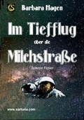 Cover: Im Tiefflug &uuml;ber die Milchstra&szlig;e - Sarturia Verlag e.K. Autoren-Service