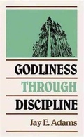 Cover: Godliness through Discipline - P & R Publishing Co (Presbyterian & Reformed)