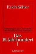Cover: Vorlesungen zur Geschichte der franz&ouml;sischen Literatur / Das 19. Jahrhundert I - Kohlhammer