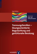 Cover: Trennungsfamilien - l&ouml;sungsorientierte Begutachtung und gerichtsnahe Beratung - Hogrefe
