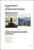Cover: Bildbegriff und Kunstverst&auml;ndnis im kunstp&auml;dagogischen Kontext - ATHENA-Verlag