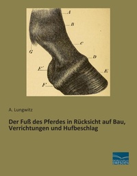 Abbildung von: Der Fuß des Pferdes in Rücksicht auf Bau, Verrichtungen und Hufbeschlag - Fachbuchverlag-Dresden