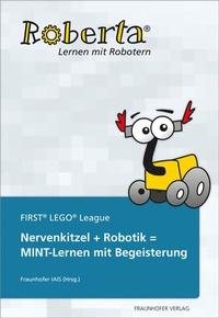 Abbildung von: Nervenkitzel + Robotik = MINT-Lernen mit Begeisterung - Fraunhofer Verlag