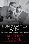 Cover: Fun & Games with Alistair Cooke - Open Road Media
