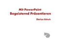Cover: Mit PowerPoint Begeisternd Pr&auml;sentieren - G&ouml;tsch, Darius