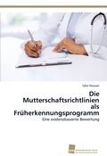 Cover: Die Mutterschaftsrichtlinien als Frueherkennungsprogramm - S&uuml;dwestdeutscher Verlag f&uuml;r Hochschulschriften
