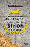 Cover: Wenn das Leben kein Ponyhof ist, warum liegt dann Stroh in der Ecke? - SATYR Verlag