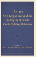 Cover: The 1973 Yom Kippur War and the Reshaping of Israeli Civil-Military Relations - Lexington Books
