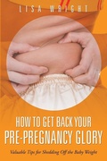Cover: How to Get Back Your Pre-Pregnancy Glory - Speedy Publishing LLC