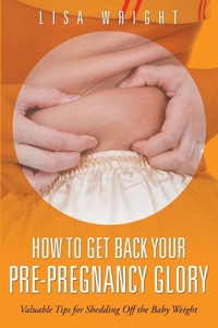 Enlarge image Cover: How to Get Back Your Pre-Pregnancy Glory - Speedy Publishing LLC