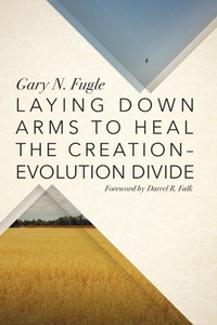 Enlarge image Cover: Laying Down Arms to Heal the Creation-Evolution Divide - Wipf & Stock Publishers