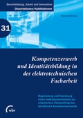 Cover: Kompetenzerwerb und Identit&auml;tsbildung in der elektrotechnischen Facharbeit - wbv Media