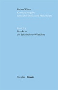 Cover: Kritische Robert-Walser-Ausgabe / Drucke in 'Die Schaub&uuml;hne' / 'Die Weltb&uuml;hne' - Stroemfeld