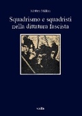 Cover: Squadrismo E Squadristi Nella Dittatura Fascista - Viella