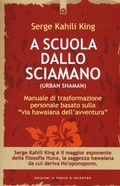 Cover: A scuola dallo sciamano. Manuale di trasformazione personale basato sulla &laquo;via hawaiana dell'avventura&raquo; - Origini ed esperienze;Edizioni Il Punto d'Incontro