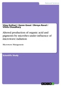Cover: Altered production of organic acid and pigments by microbes under influence of microwave radiation - GRIN Verlag