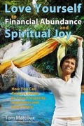 Cover: Love Yourself to Financial Abundance and Spiritual Joy - Tom Marcoux Media, LLC
