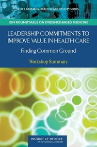 Abbildung von: Leadership Commitments to Improve Value in Health Care - National Academies Press