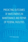 Cover: Predicting Outcomes of Investments in Maintenance and Repair of Federal Facilities - National Academies Press