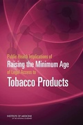Cover: Public Health Implications of Raising the Minimum Age of Legal Access to Tobacco Products - National Academies Press