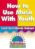 Cover: Skill Abilities for Youth Ministry: How to Use Music with Youth - Even If You're Musically Challenged Set 2 - Abingdon Press