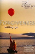 Cover: Living the Good Life Together - Forgiveness Study & Reflection Guide - Abingdon Press