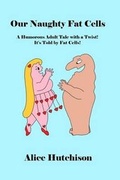 Cover: Our Naughty Fat Cells - Alice Hutchison