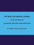 Cover: The Need for Radical Change in The treatment of Alcoholism, Drug and Other Addictions - New Generation Publishing