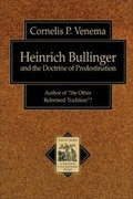 Cover: Heinrich Bullinger and the Doctrine of Predestination - Baker Academic, Div of Baker Publishing Group