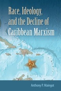 Cover: Race, Ideology, and the Decline of Caribbean Marxism - University Press of Florida
