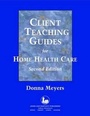 Cover: Client Teaching Guides for Home Health Care - Jones and Bartlett Publishers, Inc