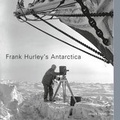 Cover: Frank Hurley's Antarctica - National Library of Australia