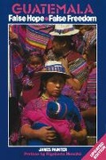 Cover: Guatemala: False Hope False Freedom 2nd Edition - Latin America Bureau