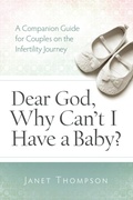 Cover: Dear God, Why Can't I Have a Baby - Abilene Christian University Press