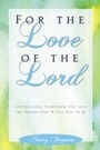 Cover: For the Love of the Lord - Leafwood Publishers