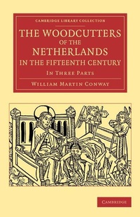 Enlarge image Cover: The Woodcutters of the Netherlands in the Fifteenth Century - Cambridge University Press