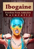 Cover: Ibogaine - Freedom from Addiction Naturally - Lulu.com