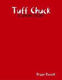 Enlarge image Cover: Tuff Chuck: A Short Story - Lulu.com