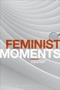 Cover: Feminist Moments - Bloomsbury Academic