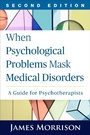 Cover: When Psychological Problems Mask Medical Disorders, Second Edition - Guilford Press