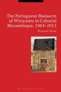 Cover: The Portuguese Massacre of Wiriyamu in Colonial Mozambique, 1964-2013 - Bloomsbury Academic