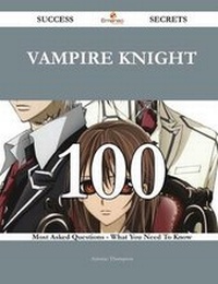 Enlarge image Cover: Vampire Knight 100 Success Secrets - 100 Most Asked Questions on Vampire Knight - What You Need to Know - Emereo Publishing