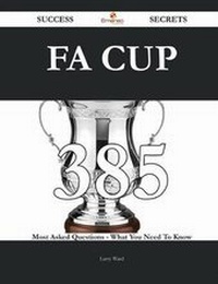 Enlarge image Cover: Fa Cup 385 Success Secrets - 385 Most Asked Questions on Fa Cup - What You Need to Know - Emereo Publishing