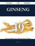 Cover: Ginseng 49 Success Secrets - 49 Most Asked Questions on Ginseng - What You Need to Know - Emereo Publishing