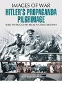 Cover: Hitler's Propaganda Pilgrimage - Pen & Sword Military
