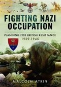 Cover: Fighting Nazi Occupation: British Resistance 1939-1945 - Pen & Sword Military